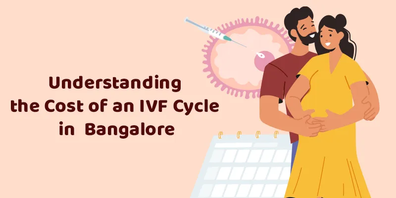 Understanding the Cost of an IVF Cycle in Bengaluru