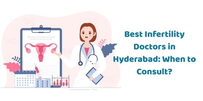 Best Infertility Doctors in Hyderabad: When to Consult?