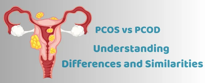 PCOS vs PCOD: Understanding the Differences and Similarities