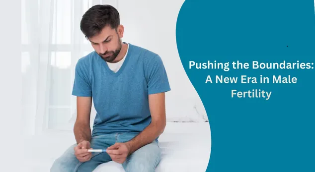 Pushing the Boundaries: A New Era in Male Fertility